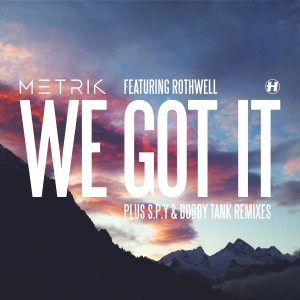 Dengarkan lagu We Got It (Bobby Tank Remix) nyanyian Metrik dengan lirik