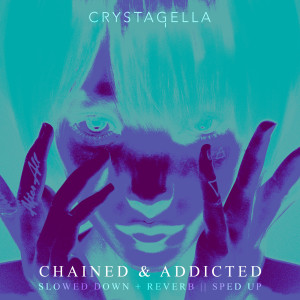 Listen to Chained & Addicted (Sped Up) (Explicit) song with lyrics from Crystagella