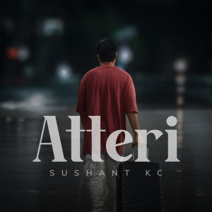 Listen to Atteri song with lyrics from Sushant KC