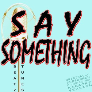 收聽Hot Beatz的Say Something (Originally Performed by a Great Big World and Christina Aguilera)(Karaoke Version)歌詞歌曲