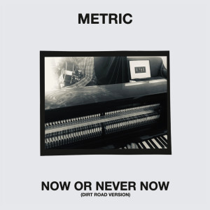 ดาวน์โหลดและฟังเพลง Now or Never Now (Dirt Road Version) พร้อมเนื้อเพลงจาก Metric