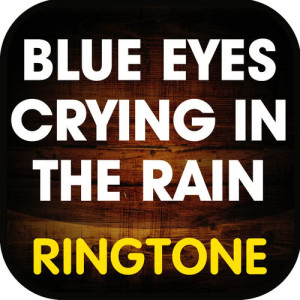 Blue Eyes Crying in the Rain (Cover) Ringtone