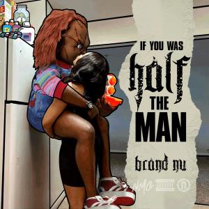 Album If You Was Half the Man (Explicit) from Brand Nu
