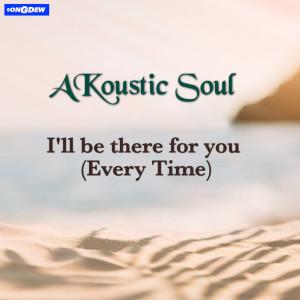 Dengarkan lagu I'll Be There For You nyanyian AKoustic Soul dengan lirik