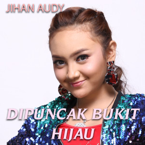 Dengarkan Dipuncak Bukit Hijau lagu dari Jihan Audy dengan lirik