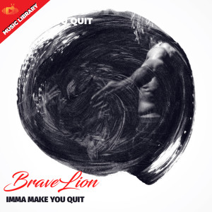 Listen to Imma Make You Quit (Instrumental Version) song with lyrics from BraveLion