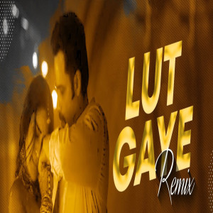 收听Jubir Nauti的Lut Gaye Remix歌词歌曲