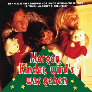 Album Morgen, Kinder, wird's was geben from Wetzlarer Kinderchor