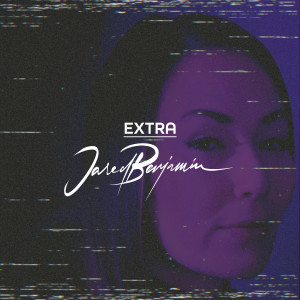 收听Jared Benjamin的Extra歌词歌曲