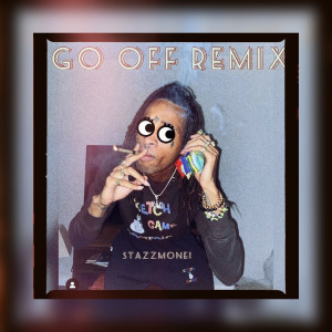 收听StazzMonei的Go off (Remix|Explicit)歌词歌曲