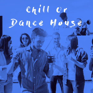 Chill Or Dance House