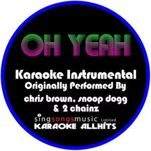 ดาวน์โหลดและฟังเพลง Oh Yeah (Originally Performed By Chris Brown, Snoop Dogg & 2 Chainz) (Instrumental Version) พร้อมเนื้อเพลงจาก Karaoke All Hits