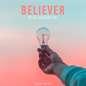 ดาวน์โหลดและฟังเพลง Believer พร้อมเนื้อเพลงจาก Noize Generation