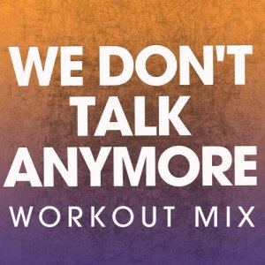 ดาวน์โหลดและฟังเพลง We Don't Talk Anymore (Extended Workout Mix) พร้อมเนื้อเพลงจาก Power Music Workout