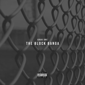 ดาวน์โหลดและฟังเพลง The Block Banga (Explicit) พร้อมเนื้อเพลงจาก Kruk One