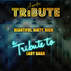 收聽Ameritz Top Tracks的Beautiful, Dirty, Rich (A Tribute to Lady Gaga)歌詞歌曲