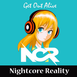 ดาวน์โหลดและฟังเพลง Get out Alive พร้อมเนื้อเพลงจาก Nightcore Reality