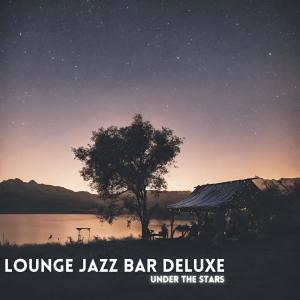 Lounge Jazz Bar Deluxe的專輯Under The Stars