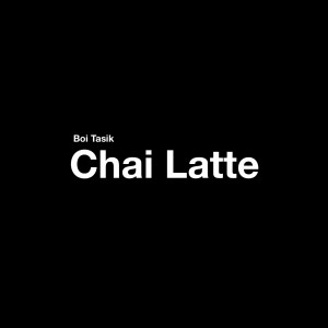 收聽Boi Tasik的Chai Latte (Explicit)歌詞歌曲