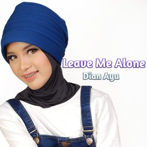 Leave Me Alone dari Dian Ayu