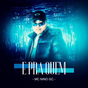 收聽MC Nino GC的E pra Quem歌詞歌曲