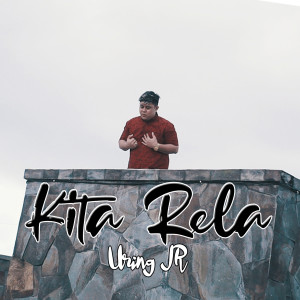 Dengarkan Kita Rela lagu dari Uring JR dengan lirik