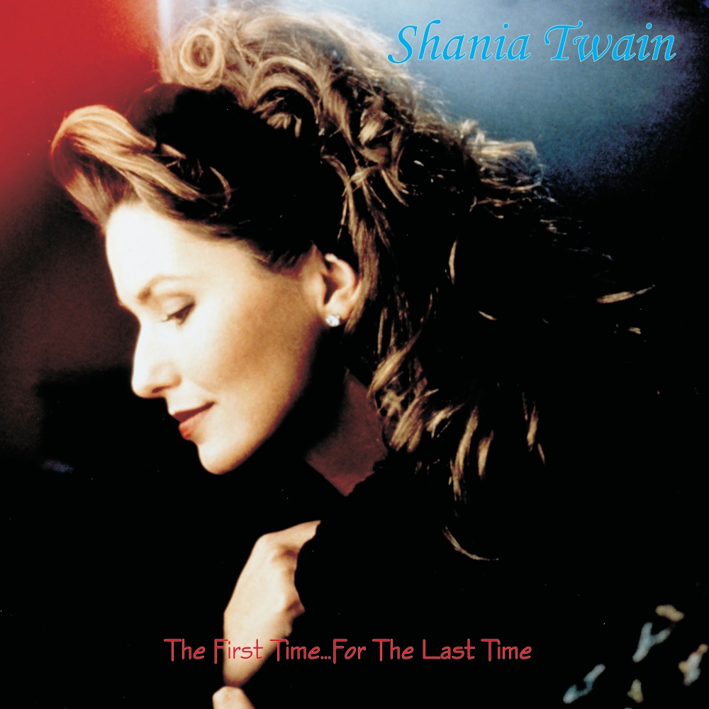 Shania Twain - The First Time...For The Last Time (Explicit)