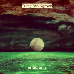 Listen to Trăng Đào Nguyên song with lyrics from Xuân Phú