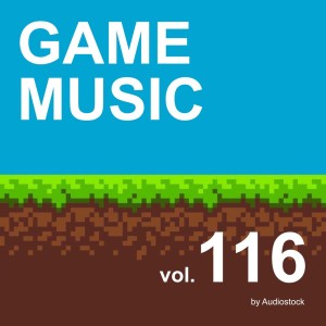 日本羣星的專輯GAME MUSIC, Vol. 116 -Instrumental BGM- by Audiostock