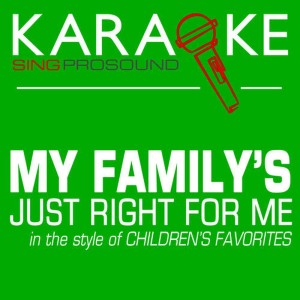 收聽ProSound Karaoke Band的My Family's Just Right for Me (Karaoke Lead Vocal Demo)歌詞歌曲