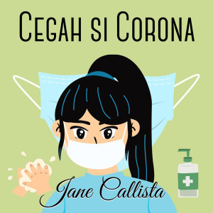 Dengarkan lagu Cegah Si Corona nyanyian Jane Callista dengan lirik