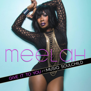 Listen to Give It to You (feat. Musiq Soulchild) song with lyrics from Meelah