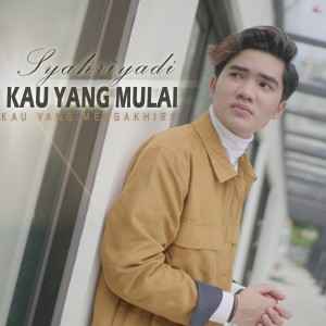 Album Kau Yang Mulai Kau Yang Mengakhiri oleh Syahriyadi