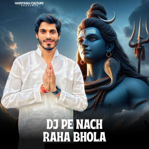 Listen to Dj Pe Nach Raha Bhola song with lyrics from Avinash Selothi