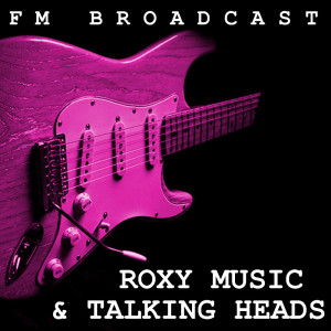 FM Broadcast Roxy Music & Talking Heads