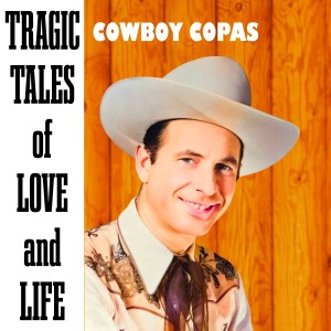 Cowboy Copas的專輯Tragic Tales of Love and Life