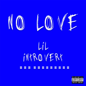 收听Lil Introvert的No Love (Explicit)歌词歌曲