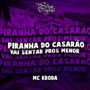 收听DJ Silva Original的Piranha do Casarão, Vai Sentar Pros Menor歌词歌曲