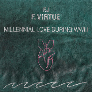 F. Virtue的专辑Millennial Love During WWIII (Explicit)