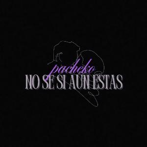Listen to No sé si aún estas song with lyrics from Pacheko