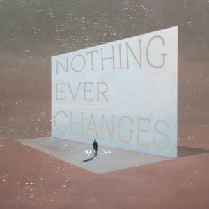 Dengarkan lagu Nothing Ever Changes nyanyian Greybox dengan lirik