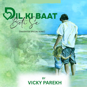 Vicky Parekh的专辑Dil Ki Baat Beti Se (Daughter Special Song)