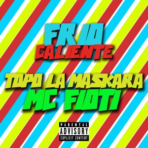 ดาวน์โหลดและฟังเพลง Frio Caliente (Explicit) พร้อมเนื้อเพลงจาก TOPO LA MASKARA