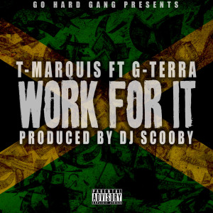 Listen to Work for It (feat. G-Terra) (Explicit) song with lyrics from T-Marquis