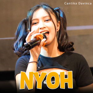 Dengarkan Nyoh lagu dari Cantika Davinca dengan lirik