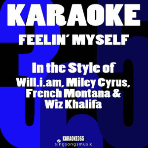 收聽Karaoke 365的Feelin' Myself (In the Style of Will.I.Am, Miley Cyrus, French Montana & Wiz Khalifa) [Karaoke Version] (Explicit) (伴奏)歌詞歌曲