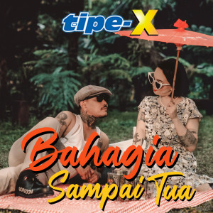 Tipe X的专辑Bahagia Sampai Tua