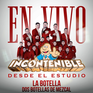 收聽La Incontenible Banda Astilleros的La Botella (Dos Botellas De Mezcal En Vivo) (Explicit)歌詞歌曲