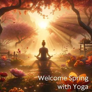 Yoga Meditation Guru的專輯Welcome Spring with Yoga (Transcendental Music)