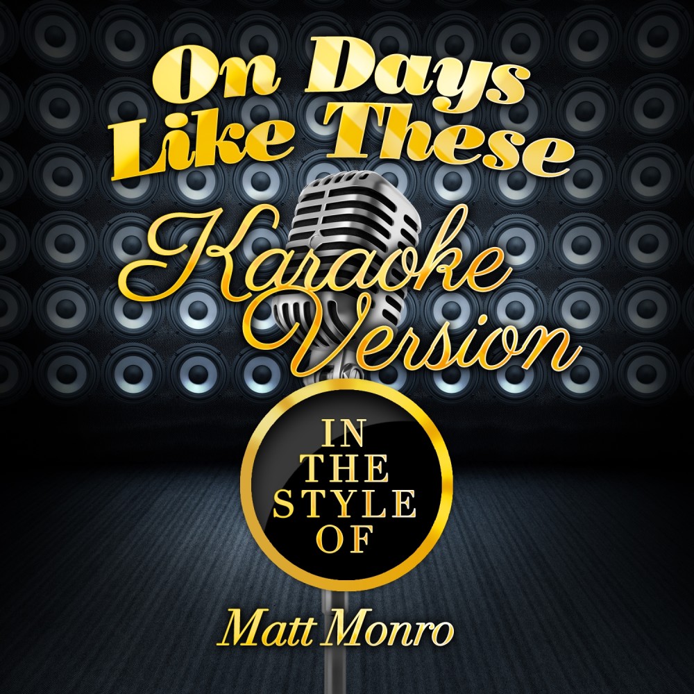 On Days Like These (In the Style of Matt Monro) [Karaoke Version] (In the Style of Matt Monro|Karaoke Version)